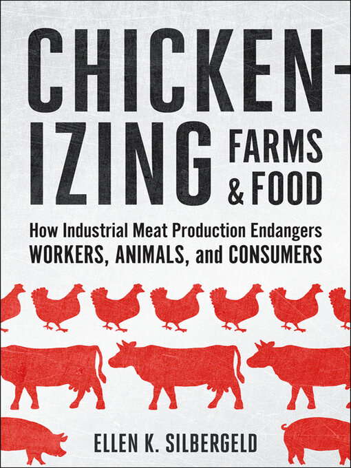 Title details for Chickenizing Farms and Food by Ellen K. Silbergeld - Available